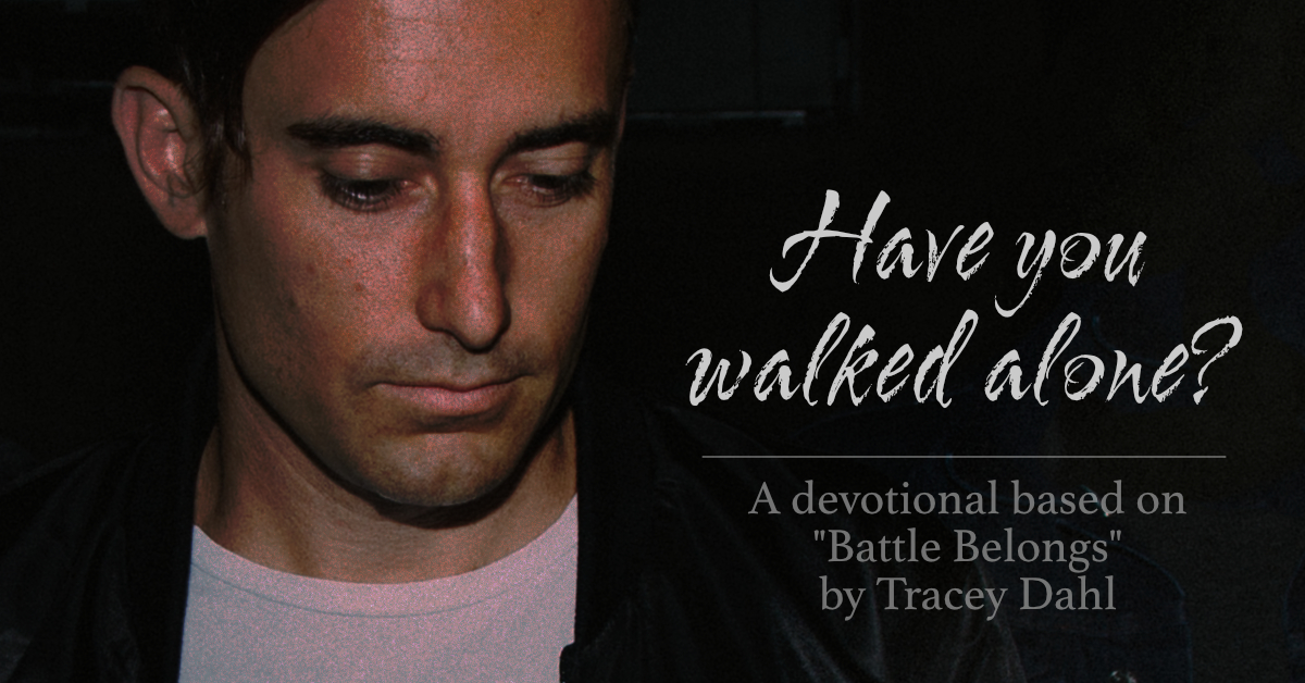 Have You Walked Alone? A Devotional based on Battle Belongs