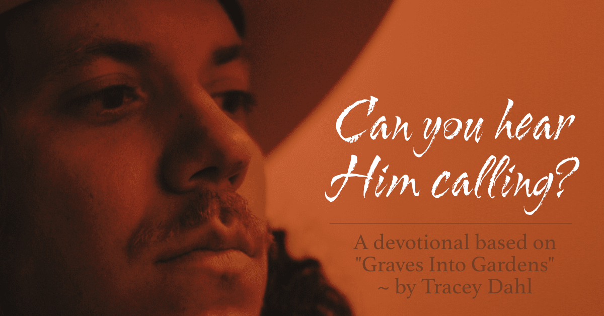Can You Hear Him Calling? A Devotional based on Graves Into Gardens