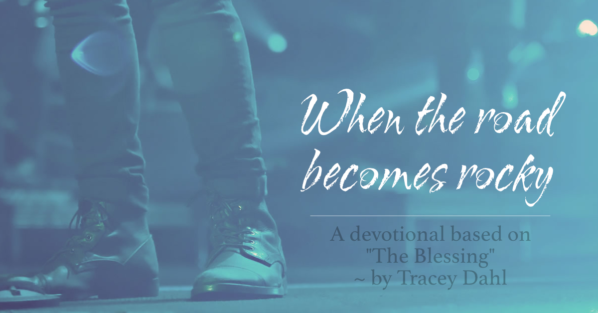 When The Road Becomes Rocky - A Devotional based on The Blessing